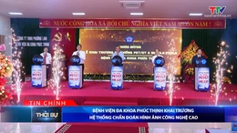 Bản tin Thời sự tối 28/7/2026:&nbsp;Bệnh viện Đa khoa Phúc Thịnh khai trương hệ thống chẩn đoán hình ảnh công nghệ cao