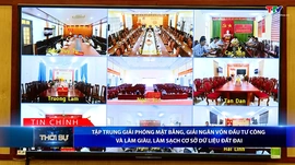 Bản tin Thời sự tối 4/5/2026:&nbsp;Tập trung giải phóng mặt bằng, giải ngân vốn đầu tư công và làm giàu, làm sạch cơ sở dữ liệu đất đai