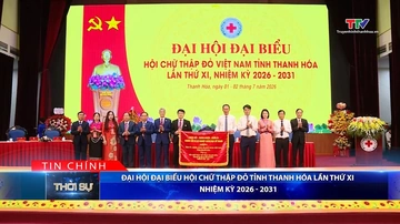 Bản tin Thời sự tối 2/7/2026: Đại hội đại biểu Hội Chữ thập đỏ tỉnh Thanh Hóa lần thứ XI nhiệm kỳ 2026 - 2031
