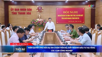 Bản tin Thời sự tối 11/7/2026:&nbsp;Kiên quyết thu hồi dự án chậm tiến độ, đẩy nhanh đầu tư hạ tầng các cụm công nghiệp