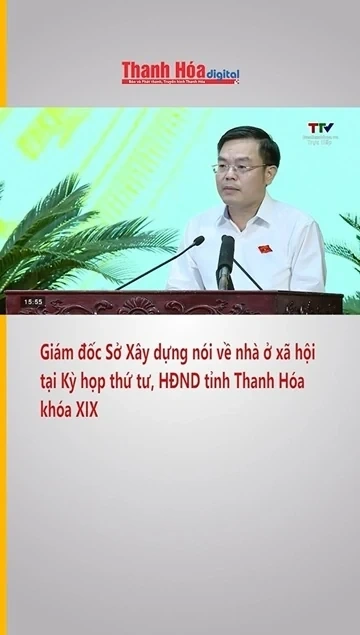 Giám đốc Sở Xây dựng nói về nhà ở xã hội tại kỳ họp thứ tư, HĐND tỉnh Thanh Hóa khóa XIX