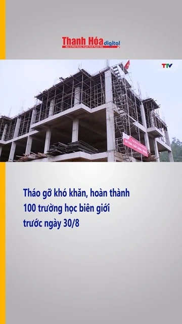 Tháo gỡ khó khăn, hoàn thành 100 trường học biên giới trước ngày 30/8| Truyền hình Thanh Hóa