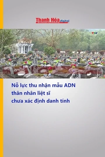 Nỗ lực thu nhận mẫu ADN thân nhân liệt sĩ chưa xác định danh tính