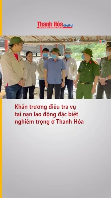 Khẩn trương điều tra vụ tai nạn lao động đặc biệt nghiêm trọng ở Thanh Hóa