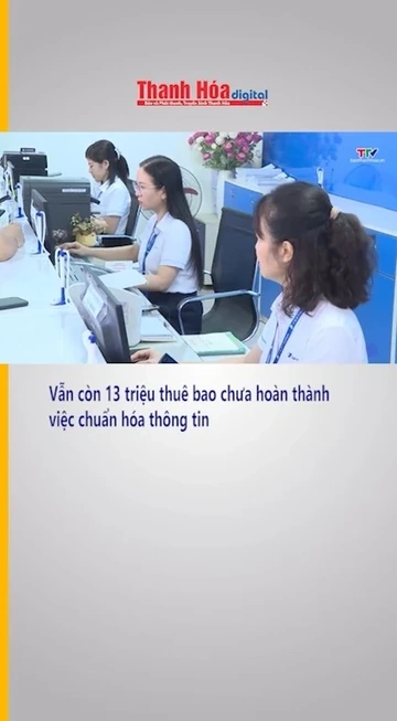 Vẫn còn 13 triệu thuê bao chưa hoàn thành việc chuẩn hóa thông tin