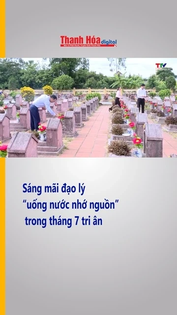 Sáng mãi đạo lý “uống nước nhớ nguồn” trong tháng 7 tri ân| Truyền hình Thanh Hóa