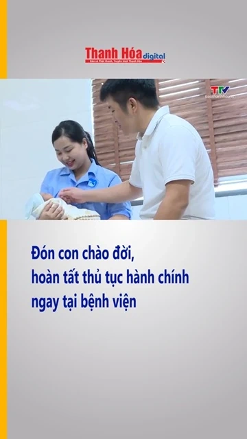Đón con chào đời, hoàn tất thủ tục hành chính ngay tại bệnh viện| Truyền hình Thanh Hóa