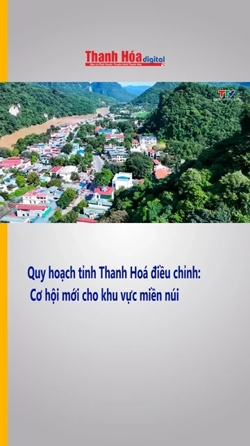 Quy hoạch tỉnh Thanh Hoá điều chỉnh: Cơ hội mới cho khu vực miền núi| Truyền hình Thanh Hóa