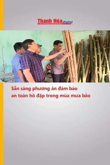 Sẵn sàng phương án đảm bảo an toàn hồ đập trong mùa mưa bão