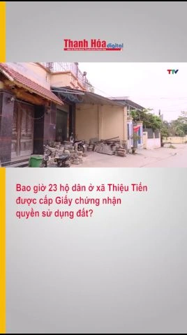 Bao giờ 23 hộ dân ở xã Thiệu Tiến được cấp Giấy chứng nhận quyền sử dụng đất?