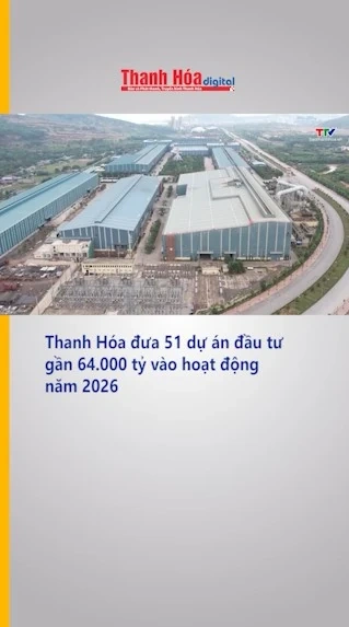 Thanh Hóa đưa 51 dự án đầu tư gần 64.000 tỷ vào hoạt động năm 2026