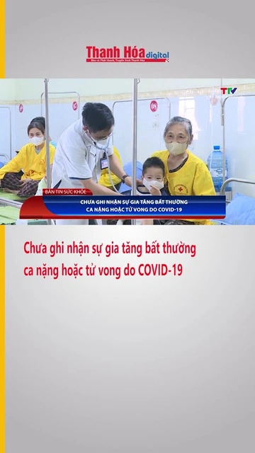 Chưa ghi nhận sự gia tăng bất thường ca nặng hoặc tử vong do COVID-19