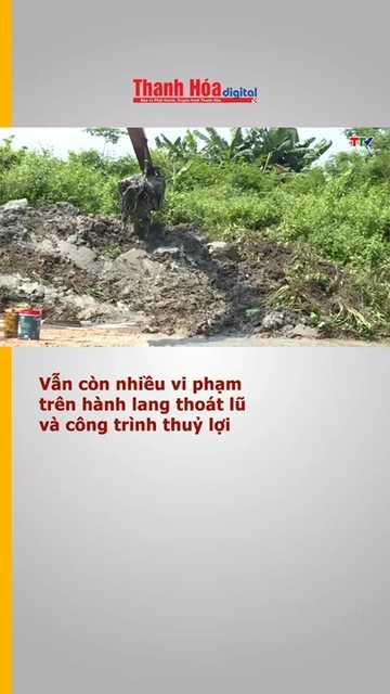 Vẫn còn nhiều vi phạm trên hành lang thoát lũ và công trình thuỷ lợi