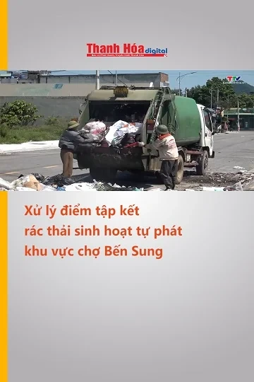 Xử lý điểm tập kết rác thải sinh hoạt tự phát khu vực chợ Bến Sung