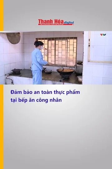 Đảm bảo an toàn thực phẩm tại bếp ăn công nhân