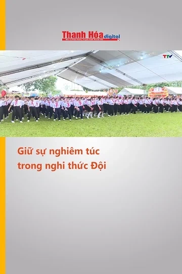 Giữ sự nghiêm túc trong nghi thức Đội