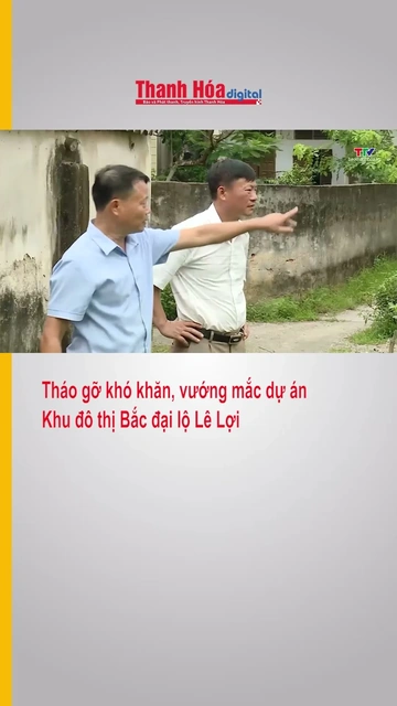 Tháo gỡ khó khăn, vướng mắc dự án Khu đô thị Bắc đại lộ Lê Lợi