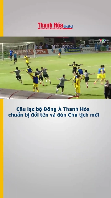 CLB Đông Á Thanh Hóa chuẩn bị đổi tên và đón Chủ tịch mới