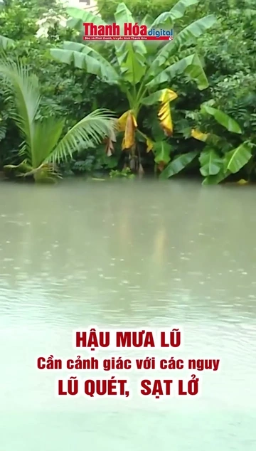 Hậu mưa lũ cần cảnh giác với nguy cơ lũ quét, sạt lở