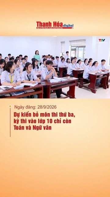 Dự kiến bỏ môn thi thứ ba, kỳ thi vào lớp 10 chỉ còn Toán và Ngữ văn