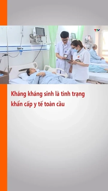 Kháng kháng sinh là tình trạng khẩn cấp y tế toàn cầu