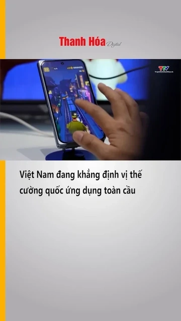 Việt Nam đang khẳng định vị thế cường quốc ứng dụng toàn cầu