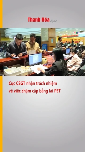 Cục Cảnh sát giao thông nhận trách nhiệm về việc chậm cấp bằng lái PET