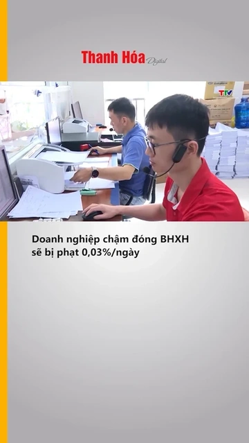 Doanh nghiệp chậm đóng BHXH sẽ bị phạt 0,03%/ngày