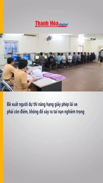 Đề xuất người dự thi nâng hạng giấy phép lái xe phải còn điểm, không để xảy ra tai nạn nghiêm trọng