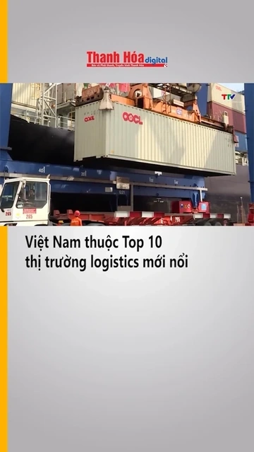 Việt Nam thuộc Top 10 thị trường logistics mới nổi