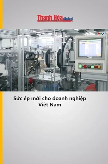 Sức ép mới cho doanh nghiệp Việt Nam