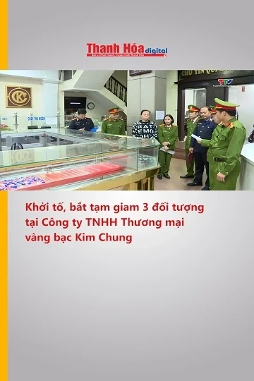 Khởi tố, bắt tạm giam 3 đối tượng tại Công ty TNHH Thương mại vàng bạc Kim Chung