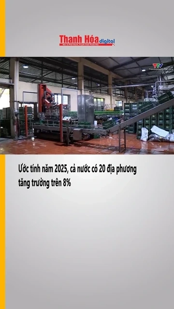 Ước tính năm 2025 cả nước có 20 địa phương tăng trưởng trên 8%