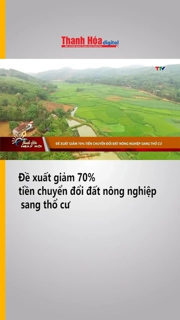 Đề xuất giảm 70% tiền chuyển đổi đất nông nghiệp sang thổ cư