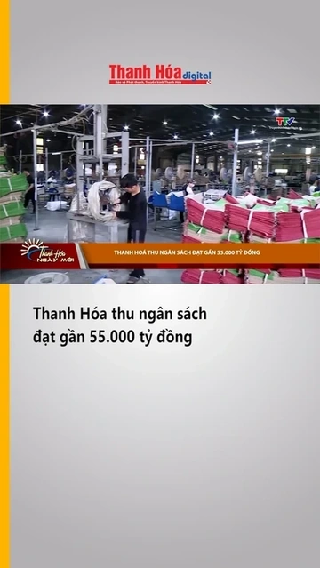 Thanh Hóa thu ngân sách đạt gần 55.000 tỷ đồng