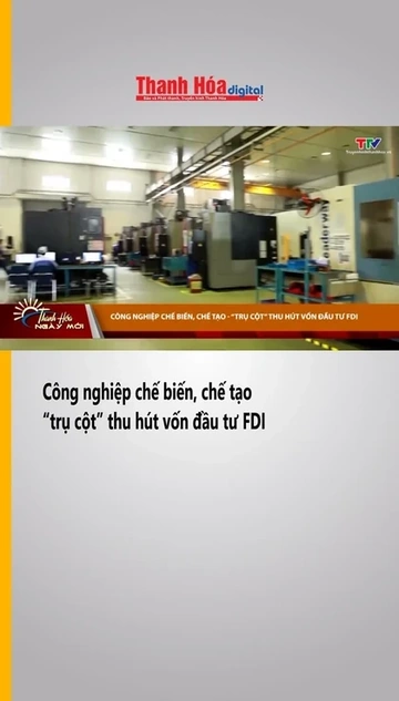 Công nghiệp chế biến, chế tạo - “trụ cột” thu hút vốn đầu tư FDI
