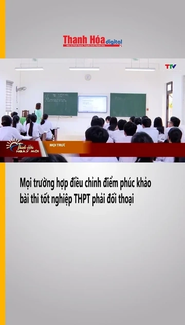 Mọi trường hợp điều chỉnh điểm phúc khảo bài thi tốt nghiệp THPT phải đối thoại