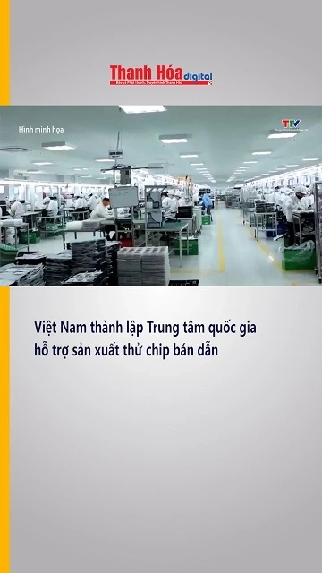 Việt Nam thành lập Trung tâm quốc gia hỗ trợ sản xuất thử chip bán dẫn