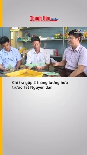 Chi trả gộp 2 tháng lương hưu trước Tết Nguyên đán