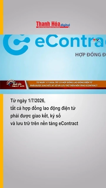 Từ ngày 1/7/2026, HĐLĐ điện tử phải được giao kết, ký số và lưu trữ trên nền tảng eContract