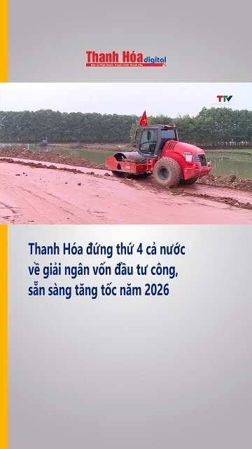 Thanh Hóa đứng thứ 4 cả nước về giải ngân vốn đầu tư công, sẵn sàng tăng tốc năm 2026