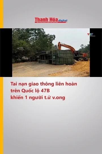 Tai nạn giao thông liên hoàn trên Quốc lộ 47B khiến 1 người tử vong