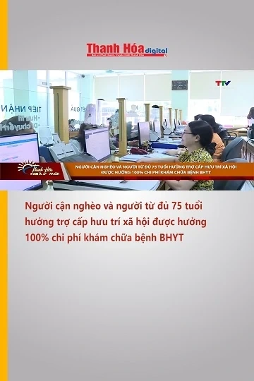 Người cận nghèo và người từ đủ 75 tuổi hưởng trợ cấp hưu trí xã hội được hưởng 100% chi phí khám chữ