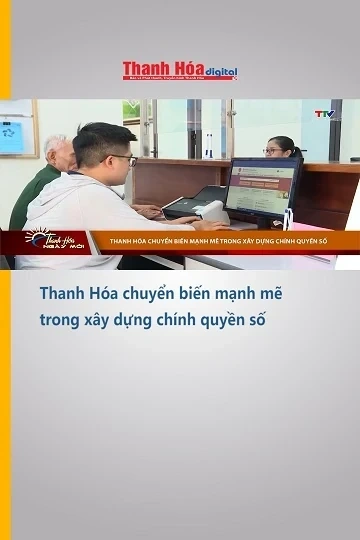 Thanh Hóa chuyển biến mạnh mẽ trong xây dựng chính quyền số
