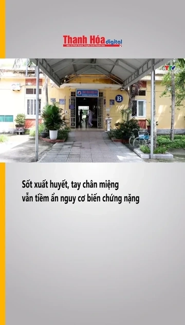 Sốt xuất huyết, tay chân miệng vẫn tiềm ẩn nguy cơ biến chứng nặng