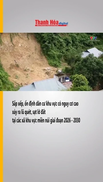 Sắp xếp, ổn định dân cư khu vực có nguy cơ cao xảy ra lũ quét, sạt lở đất tại các xã khu vực miền nú