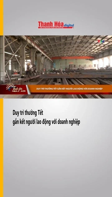 Duy trì thưởng Tết gắn kết người lao động với doanh nghiệp