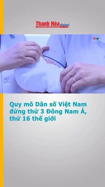 Quy mô Dân số Việt Nam đứng thứ 3 Đông Nam Á, thứ 16 thế giới