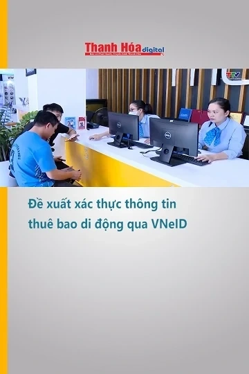 Đề xuất xác thực thông tin thuê bao di động qua VNeID