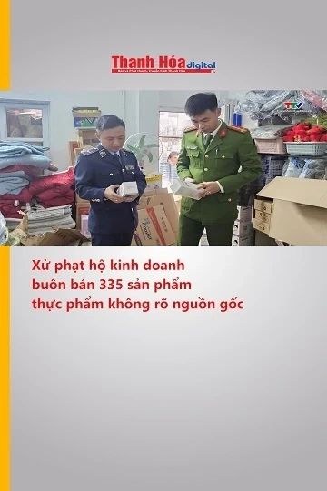 Xử phạt hộ kinh doanh buôn bán 335 sản phẩm thực phẩm không rõ nguồn gốc
